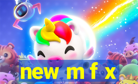 new m f x